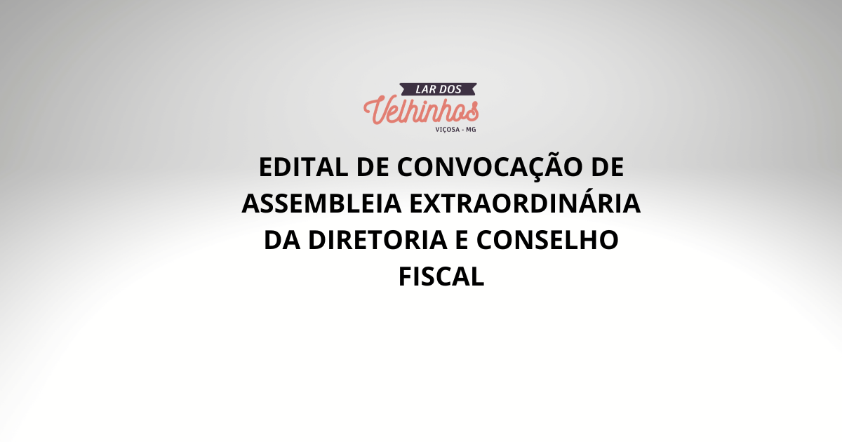 EDITAL DE CONVOCAÇÃO DE ASSEMBLEIA EXTRAORDINÁRIA DA DIRETORIA E CONSELHO FISCAL