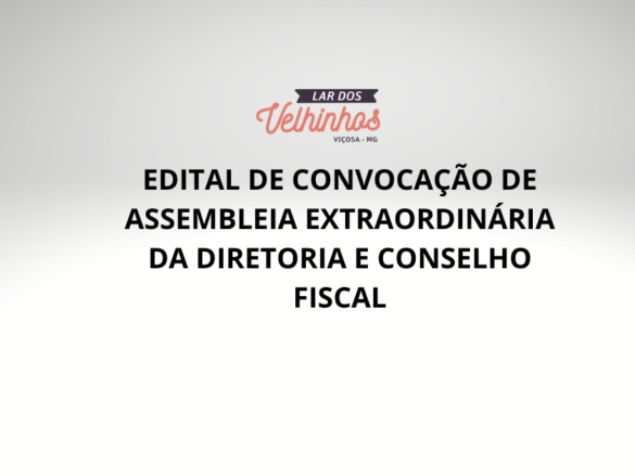 EDITAL DE CONVOCAÇÃO DE ASSEMBLEIA EXTRAORDINÁRIA DA DIRETORIA E CONSELHO FISCAL